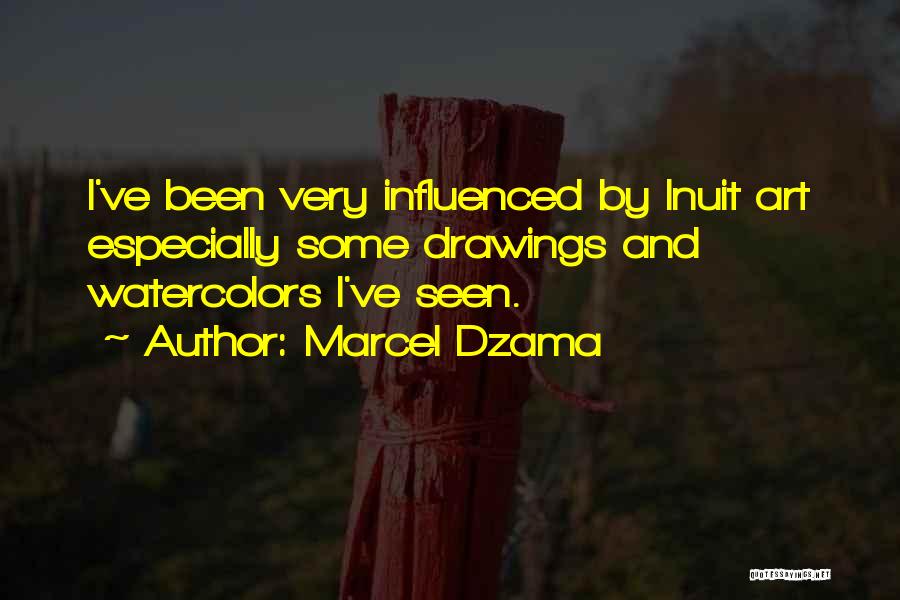 Marcel Dzama Quotes: I've Been Very Influenced By Inuit Art Especially Some Drawings And Watercolors I've Seen.