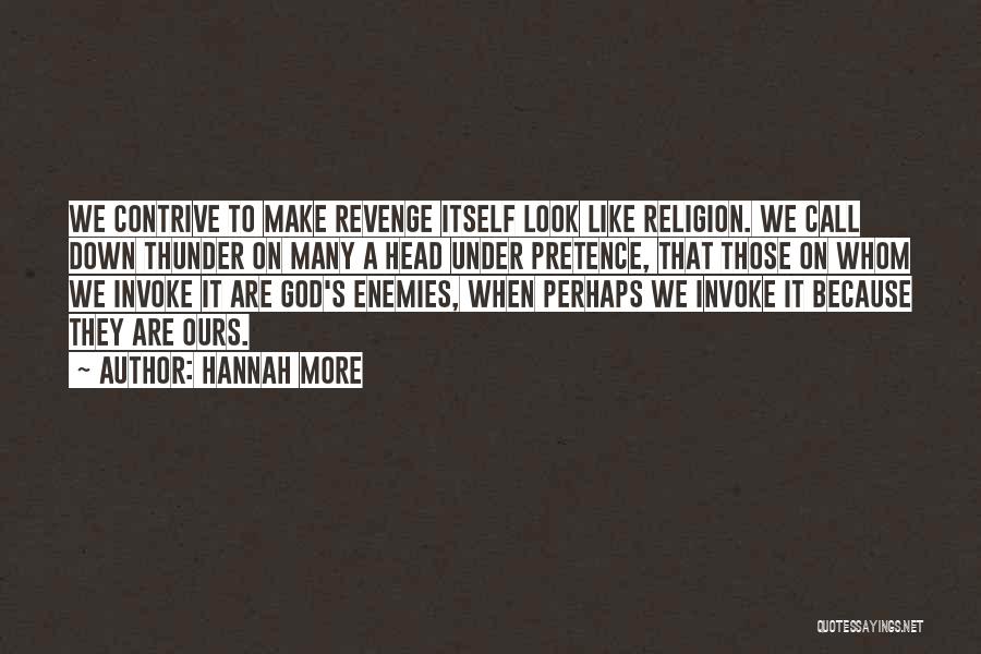 Hannah More Quotes: We Contrive To Make Revenge Itself Look Like Religion. We Call Down Thunder On Many A Head Under Pretence, That