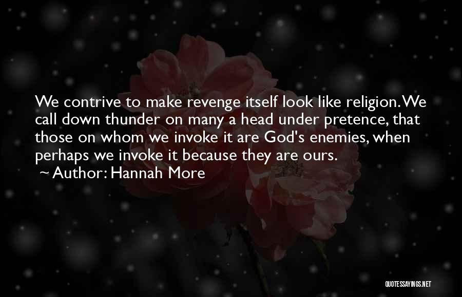 Hannah More Quotes: We Contrive To Make Revenge Itself Look Like Religion. We Call Down Thunder On Many A Head Under Pretence, That