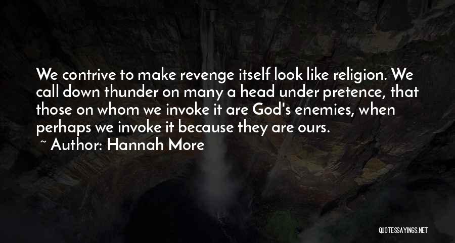 Hannah More Quotes: We Contrive To Make Revenge Itself Look Like Religion. We Call Down Thunder On Many A Head Under Pretence, That