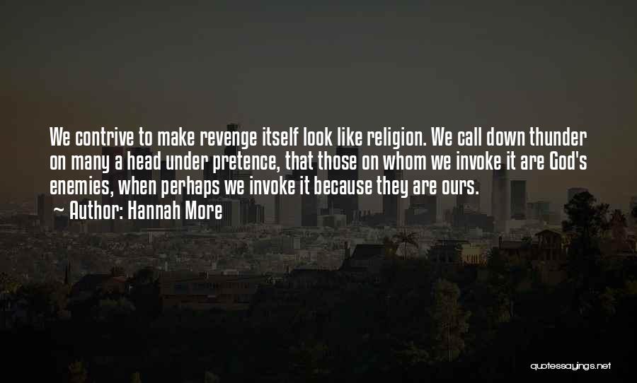 Hannah More Quotes: We Contrive To Make Revenge Itself Look Like Religion. We Call Down Thunder On Many A Head Under Pretence, That