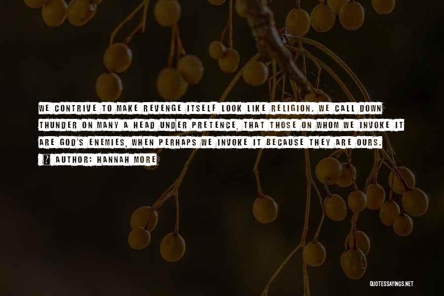 Hannah More Quotes: We Contrive To Make Revenge Itself Look Like Religion. We Call Down Thunder On Many A Head Under Pretence, That