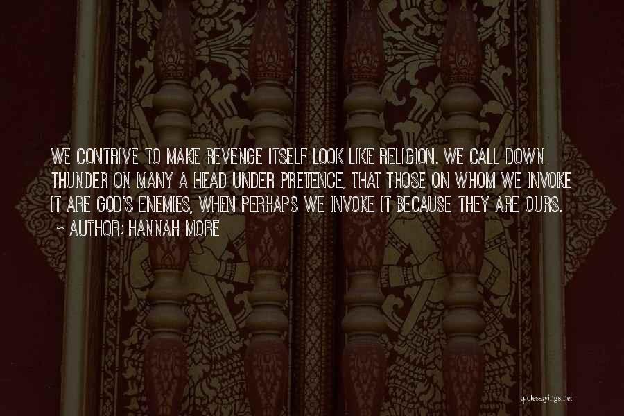 Hannah More Quotes: We Contrive To Make Revenge Itself Look Like Religion. We Call Down Thunder On Many A Head Under Pretence, That