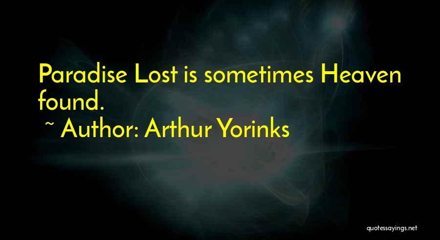 Arthur Yorinks Quotes: Paradise Lost Is Sometimes Heaven Found.