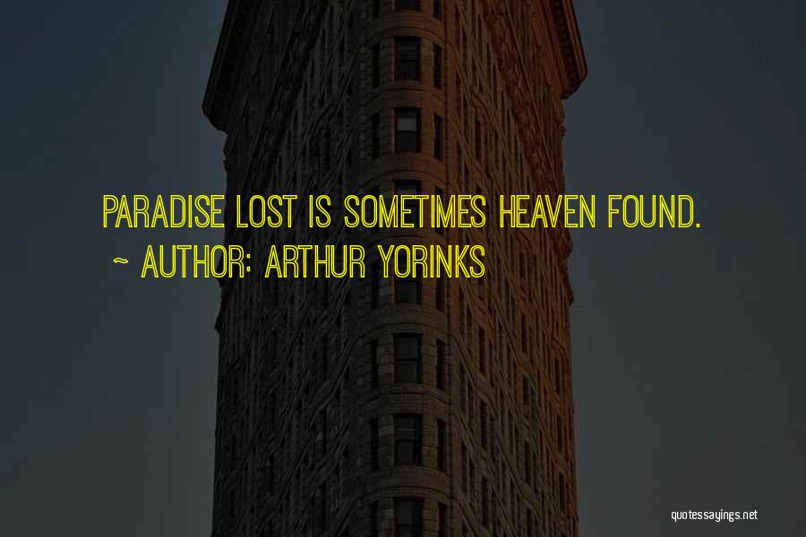 Arthur Yorinks Quotes: Paradise Lost Is Sometimes Heaven Found.