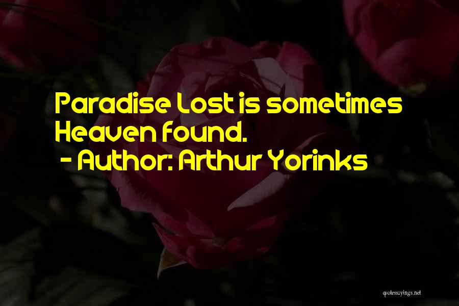 Arthur Yorinks Quotes: Paradise Lost Is Sometimes Heaven Found.