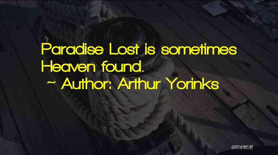 Arthur Yorinks Quotes: Paradise Lost Is Sometimes Heaven Found.