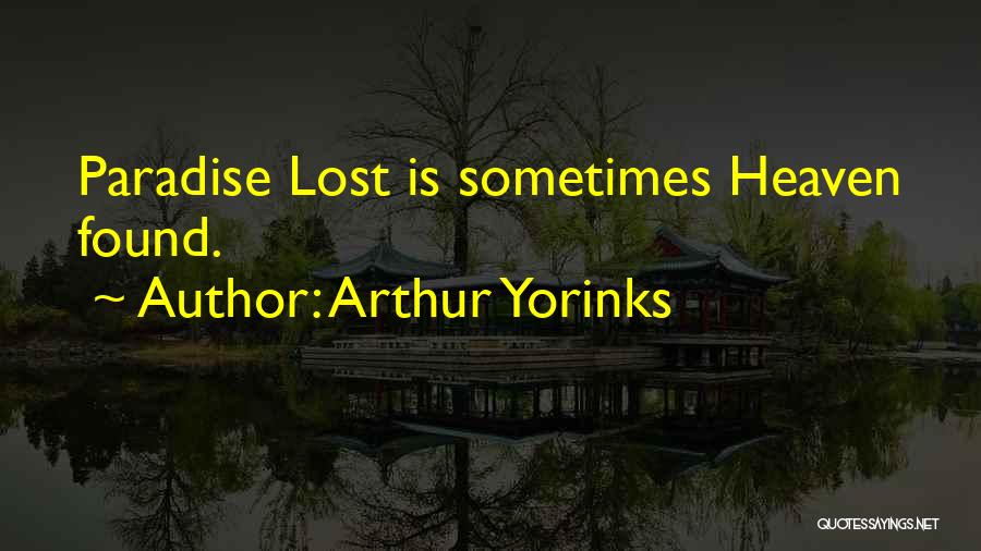 Arthur Yorinks Quotes: Paradise Lost Is Sometimes Heaven Found.