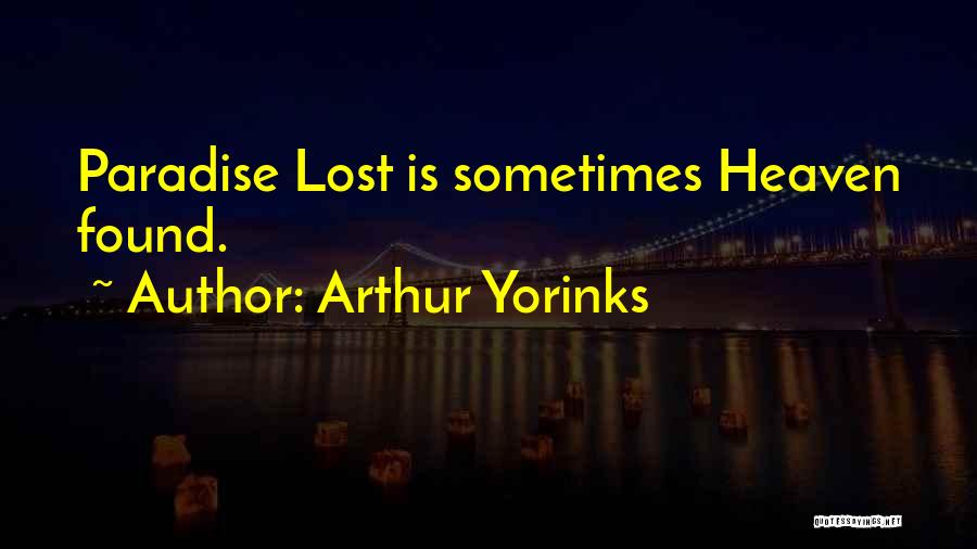 Arthur Yorinks Quotes: Paradise Lost Is Sometimes Heaven Found.