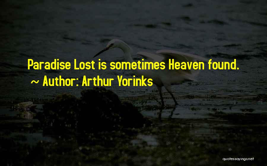 Arthur Yorinks Quotes: Paradise Lost Is Sometimes Heaven Found.