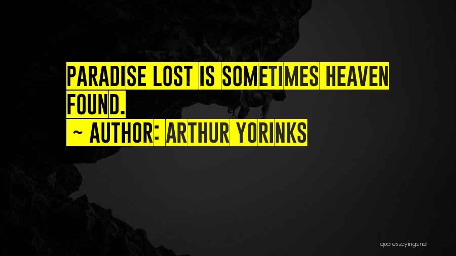 Arthur Yorinks Quotes: Paradise Lost Is Sometimes Heaven Found.