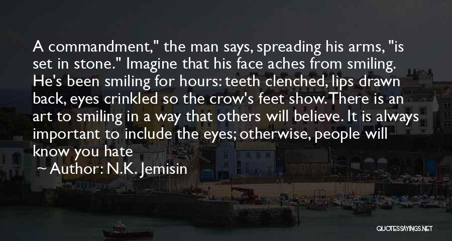 N.K. Jemisin Quotes: A Commandment, The Man Says, Spreading His Arms, Is Set In Stone. Imagine That His Face Aches From Smiling. He's