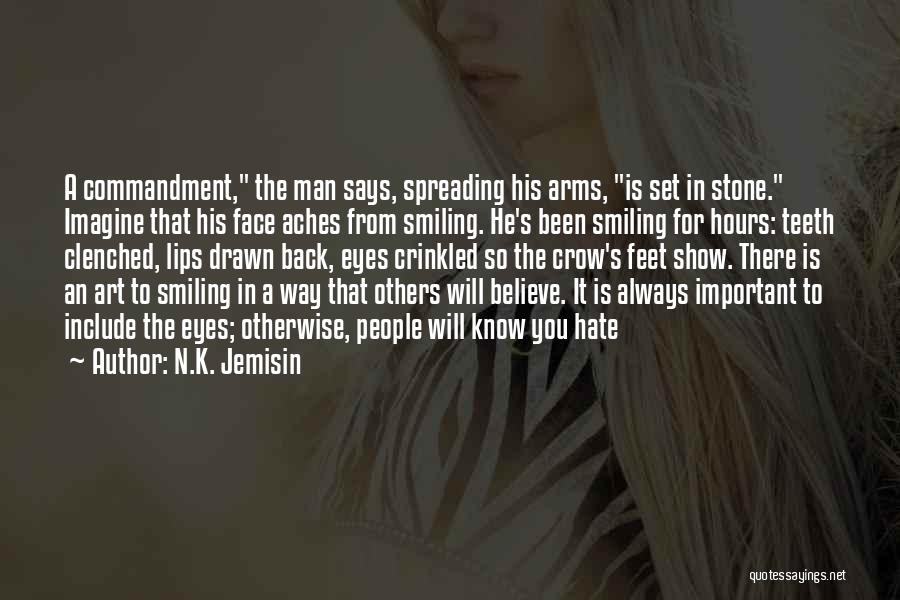 N.K. Jemisin Quotes: A Commandment, The Man Says, Spreading His Arms, Is Set In Stone. Imagine That His Face Aches From Smiling. He's