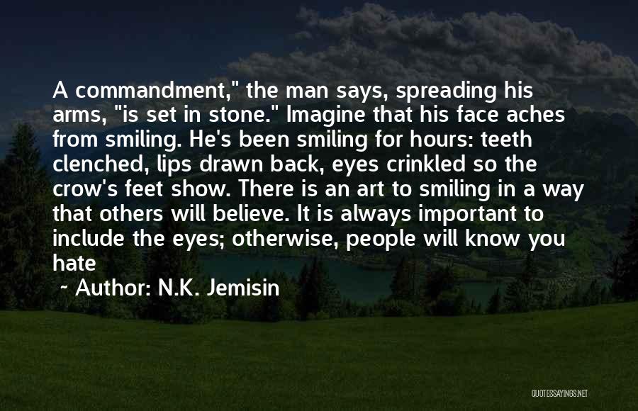 N.K. Jemisin Quotes: A Commandment, The Man Says, Spreading His Arms, Is Set In Stone. Imagine That His Face Aches From Smiling. He's