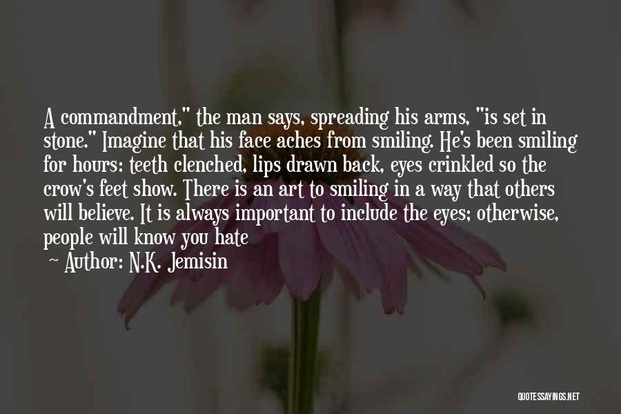 N.K. Jemisin Quotes: A Commandment, The Man Says, Spreading His Arms, Is Set In Stone. Imagine That His Face Aches From Smiling. He's