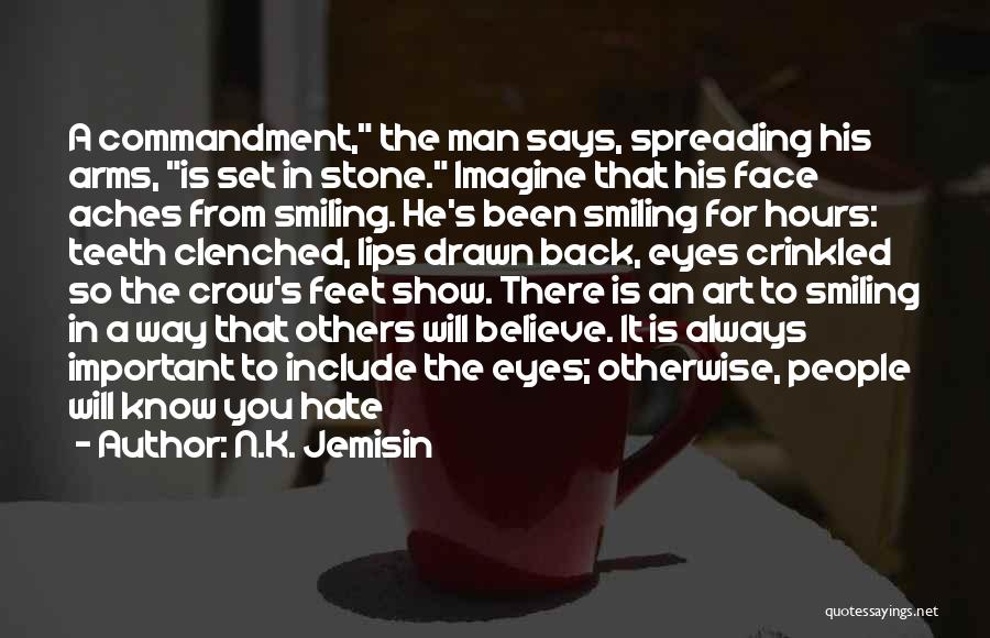 N.K. Jemisin Quotes: A Commandment, The Man Says, Spreading His Arms, Is Set In Stone. Imagine That His Face Aches From Smiling. He's