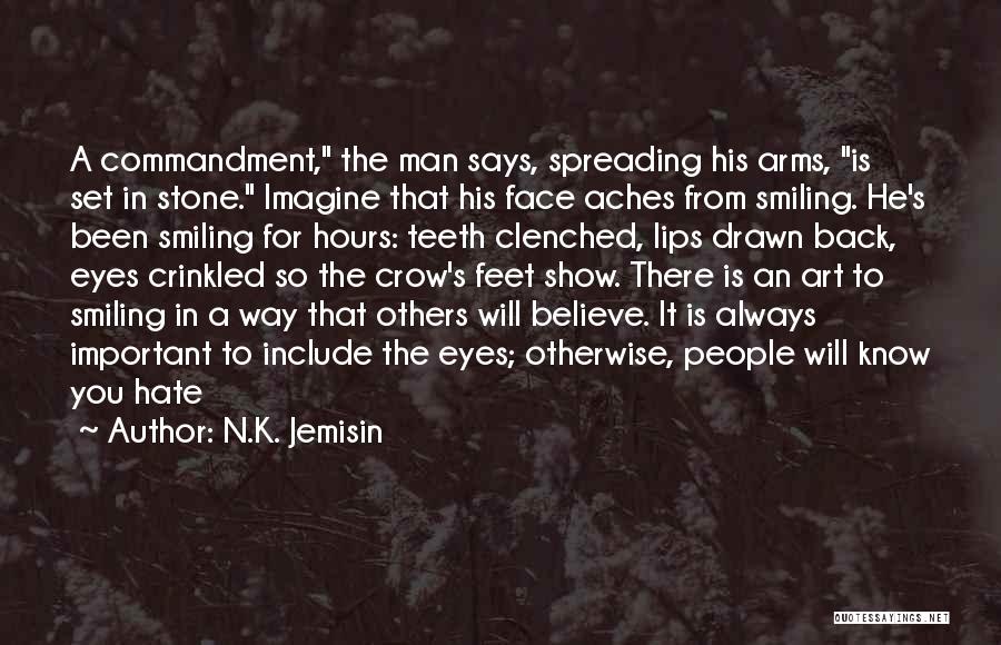 N.K. Jemisin Quotes: A Commandment, The Man Says, Spreading His Arms, Is Set In Stone. Imagine That His Face Aches From Smiling. He's