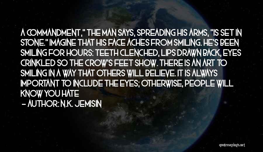 N.K. Jemisin Quotes: A Commandment, The Man Says, Spreading His Arms, Is Set In Stone. Imagine That His Face Aches From Smiling. He's