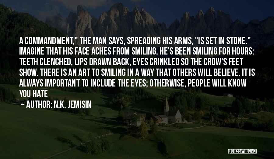 N.K. Jemisin Quotes: A Commandment, The Man Says, Spreading His Arms, Is Set In Stone. Imagine That His Face Aches From Smiling. He's