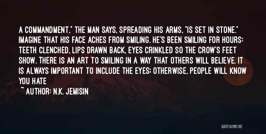 N.K. Jemisin Quotes: A Commandment, The Man Says, Spreading His Arms, Is Set In Stone. Imagine That His Face Aches From Smiling. He's