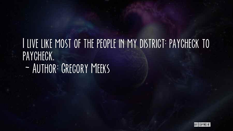 Gregory Meeks Quotes: I Live Like Most Of The People In My District: Paycheck To Paycheck.