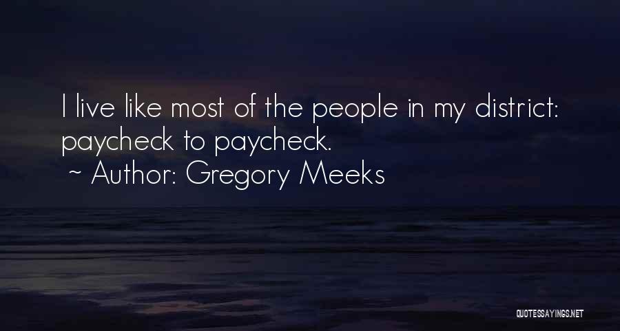 Gregory Meeks Quotes: I Live Like Most Of The People In My District: Paycheck To Paycheck.