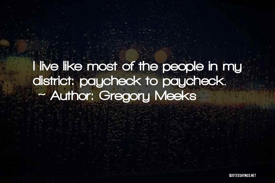 Gregory Meeks Quotes: I Live Like Most Of The People In My District: Paycheck To Paycheck.
