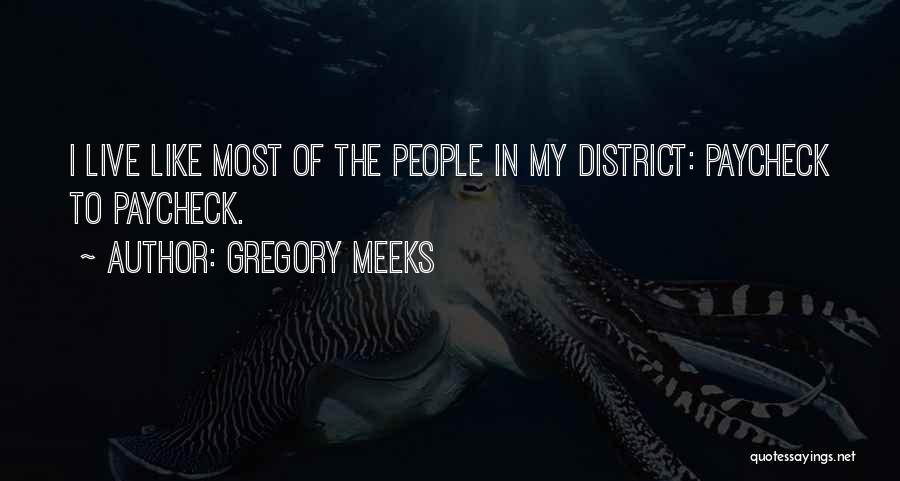 Gregory Meeks Quotes: I Live Like Most Of The People In My District: Paycheck To Paycheck.