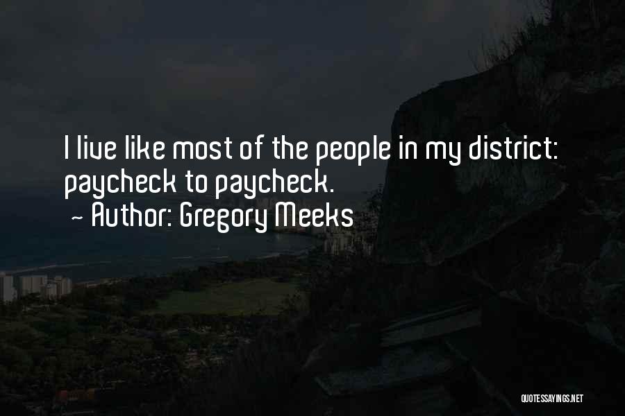 Gregory Meeks Quotes: I Live Like Most Of The People In My District: Paycheck To Paycheck.