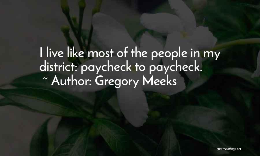 Gregory Meeks Quotes: I Live Like Most Of The People In My District: Paycheck To Paycheck.