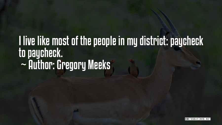 Gregory Meeks Quotes: I Live Like Most Of The People In My District: Paycheck To Paycheck.