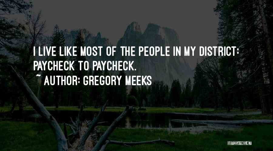 Gregory Meeks Quotes: I Live Like Most Of The People In My District: Paycheck To Paycheck.