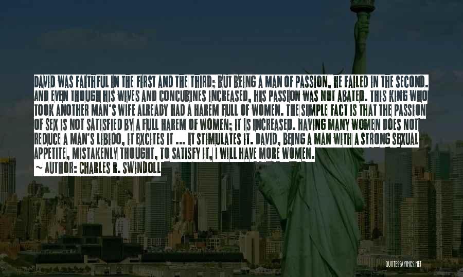 Charles R. Swindoll Quotes: David Was Faithful In The First And The Third; But Being A Man Of Passion, He Failed In The Second.