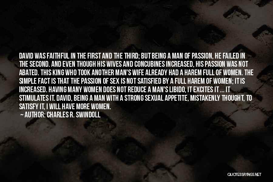 Charles R. Swindoll Quotes: David Was Faithful In The First And The Third; But Being A Man Of Passion, He Failed In The Second.