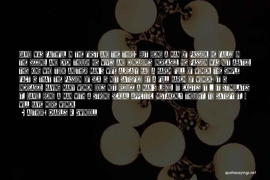 Charles R. Swindoll Quotes: David Was Faithful In The First And The Third; But Being A Man Of Passion, He Failed In The Second.