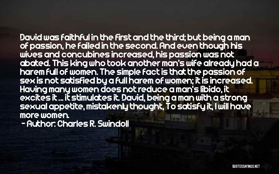 Charles R. Swindoll Quotes: David Was Faithful In The First And The Third; But Being A Man Of Passion, He Failed In The Second.