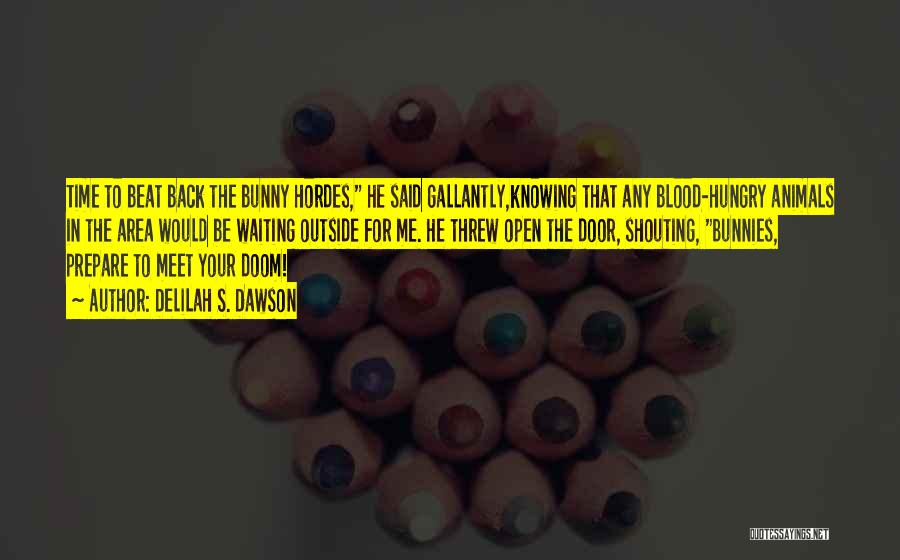 Delilah S. Dawson Quotes: Time To Beat Back The Bunny Hordes, He Said Gallantly,knowing That Any Blood-hungry Animals In The Area Would Be Waiting