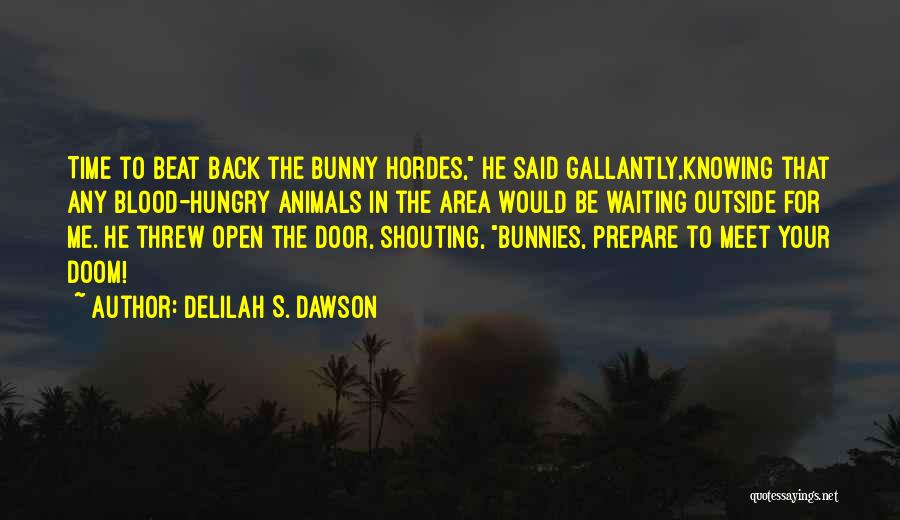 Delilah S. Dawson Quotes: Time To Beat Back The Bunny Hordes, He Said Gallantly,knowing That Any Blood-hungry Animals In The Area Would Be Waiting