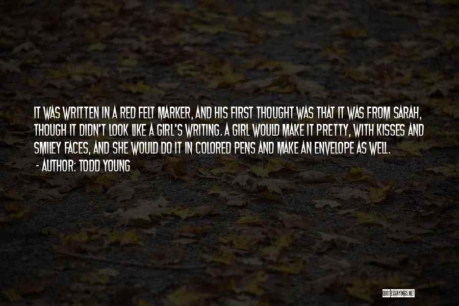 Todd Young Quotes: It Was Written In A Red Felt Marker, And His First Thought Was That It Was From Sarah, Though It