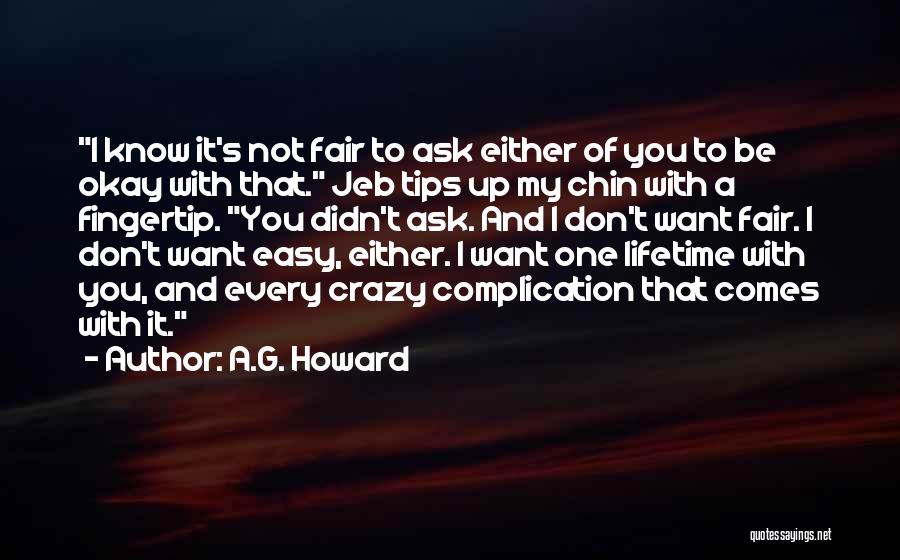 A.G. Howard Quotes: I Know It's Not Fair To Ask Either Of You To Be Okay With That. Jeb Tips Up My Chin