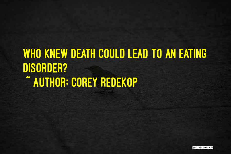 Corey Redekop Quotes: Who Knew Death Could Lead To An Eating Disorder?
