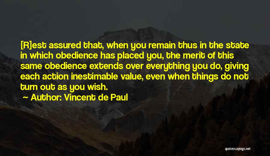 Vincent De Paul Quotes: [r]est Assured That, When You Remain Thus In The State In Which Obedience Has Placed You, The Merit Of This