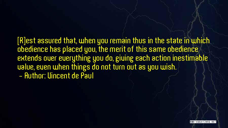 Vincent De Paul Quotes: [r]est Assured That, When You Remain Thus In The State In Which Obedience Has Placed You, The Merit Of This