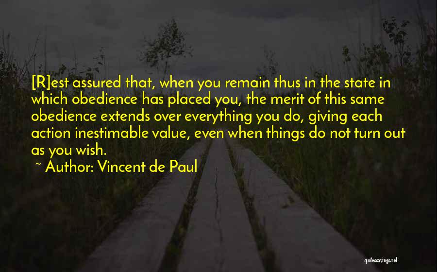 Vincent De Paul Quotes: [r]est Assured That, When You Remain Thus In The State In Which Obedience Has Placed You, The Merit Of This