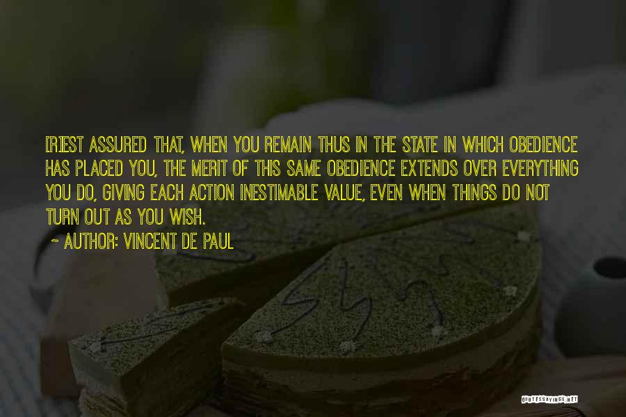 Vincent De Paul Quotes: [r]est Assured That, When You Remain Thus In The State In Which Obedience Has Placed You, The Merit Of This