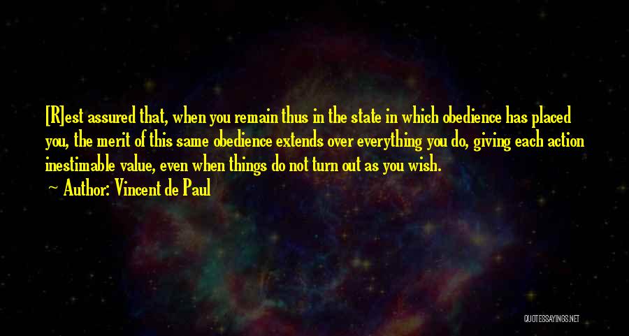 Vincent De Paul Quotes: [r]est Assured That, When You Remain Thus In The State In Which Obedience Has Placed You, The Merit Of This