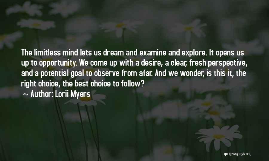 Lorii Myers Quotes: The Limitless Mind Lets Us Dream And Examine And Explore. It Opens Us Up To Opportunity. We Come Up With