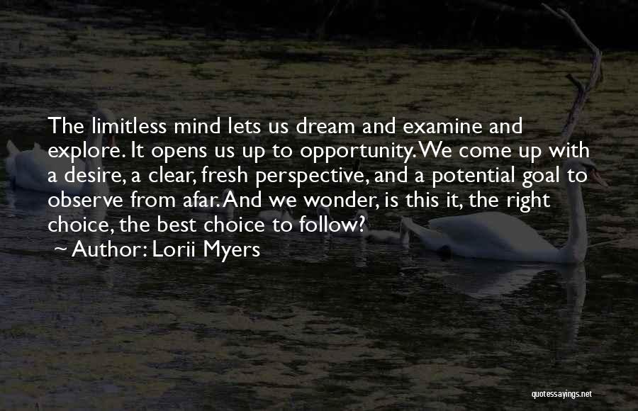 Lorii Myers Quotes: The Limitless Mind Lets Us Dream And Examine And Explore. It Opens Us Up To Opportunity. We Come Up With