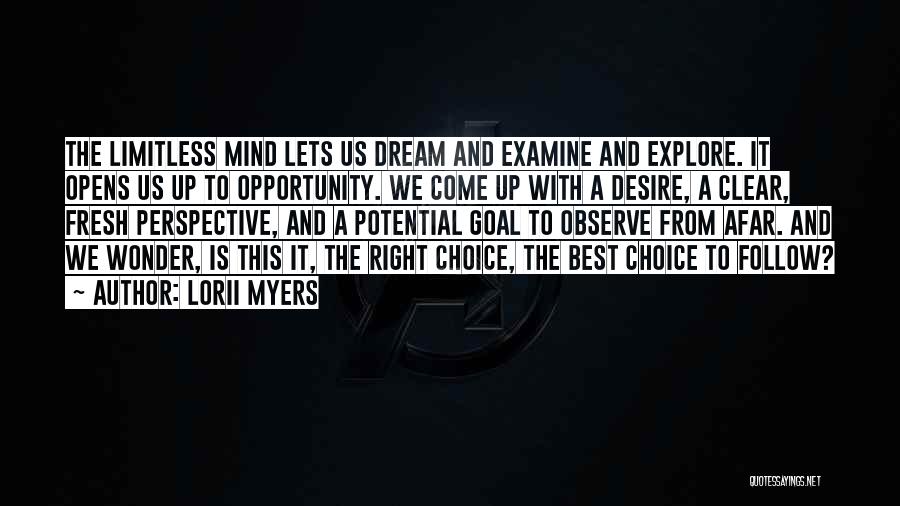 Lorii Myers Quotes: The Limitless Mind Lets Us Dream And Examine And Explore. It Opens Us Up To Opportunity. We Come Up With