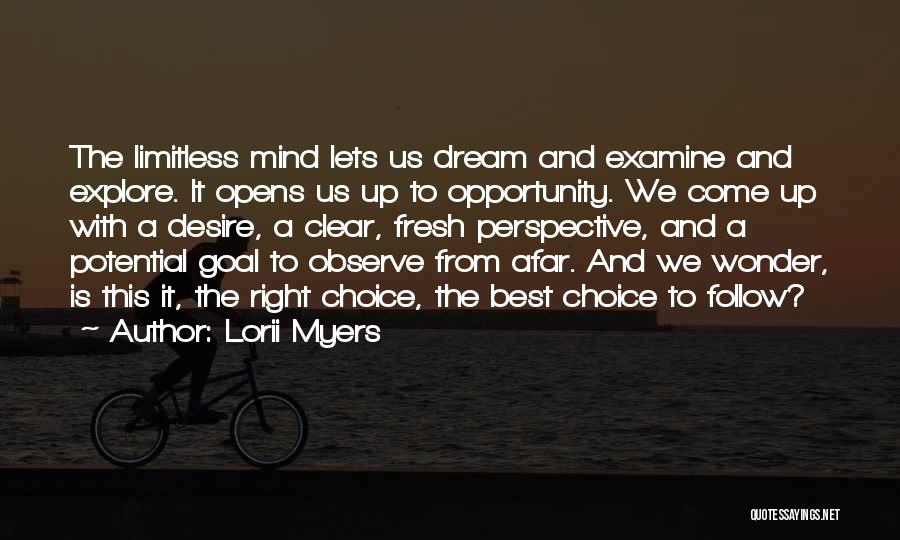 Lorii Myers Quotes: The Limitless Mind Lets Us Dream And Examine And Explore. It Opens Us Up To Opportunity. We Come Up With